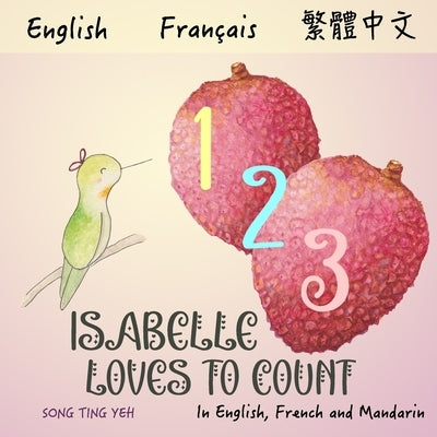 Isabelle Loves To Count: In English, French and Mandarin by Yeh, Song Ting