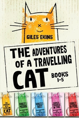 The Adventures Of A Travelling Cat - Books 1-5 by Ekins, Giles