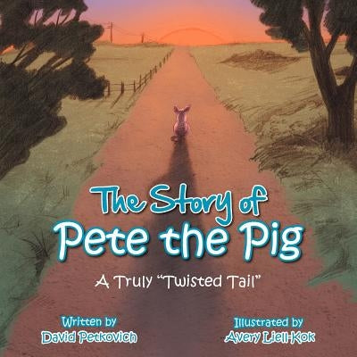 The Story of Pete the Pig: A Truly "Twisted Tail" by Petkovich, David