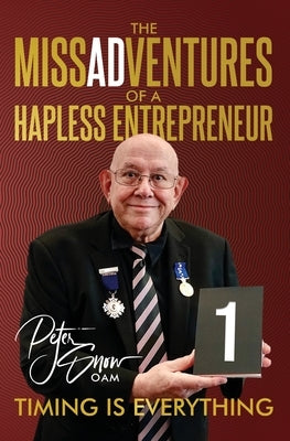 The MissADVentures of a Hapless Entrepreneur - Timing is Everything by Snow, Peter J.