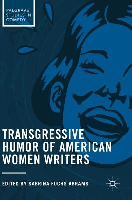 Transgressive Humor of American Women Writers by Fuchs Abrams, Sabrina