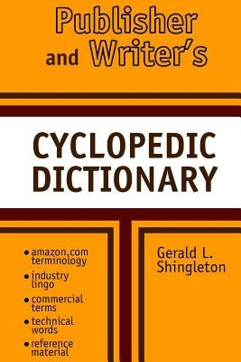 Publishers and Writer's Cyclopedic Dictionary by Shingleton, Gerald L.