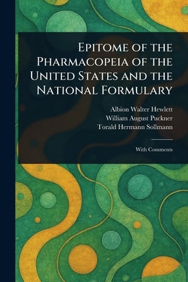 Epitome of the Pharmacopeia of the United States and the National Formulary by Hewlett, Albion Walter