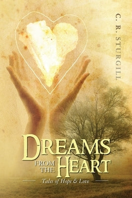 Dreams from the Heart: Tales of Hope & Love by Sturgill, C. R.