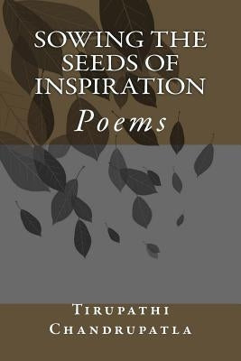 Sowing the Seeds of Inspiration: Poems by Chandrupatla, Tirupathi