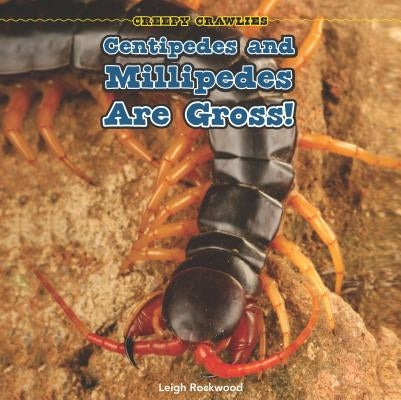 Centipedes and Millipedes Are Gross! by Rockwood, Leigh