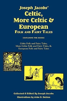 Joseph Jacobs' Celtic, More Celtic, and European Folk and Fairy Tales, Batten by Jacobs, Joseph