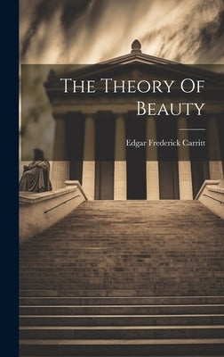 The Theory Of Beauty by Carritt, Edgar Frederick