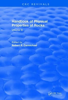 Handbook of Physical Properties of Rocks (1984): Volume III by Carmichael, Robert S.