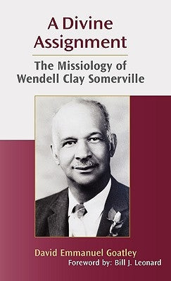 A Divine Assignment: The Missiology of Wendell Clay Somerville by Goa, David Emmanuel