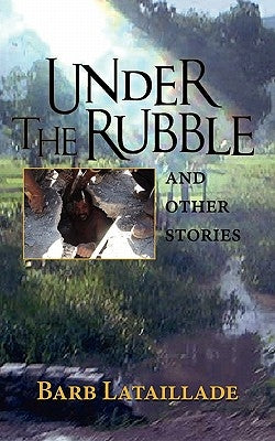 Under the Rubble by Lataillade, Barb