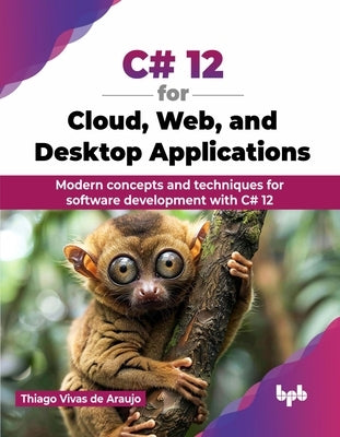 C# 12 for Cloud, Web, and Desktop Applications: Modern concepts and techniques for software development with C# 12 (English Edition) by Vivas de Araujo, Thiago