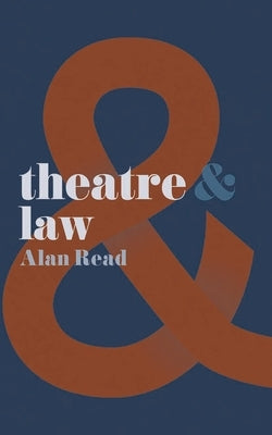 Theatre & Law by Read, Alan