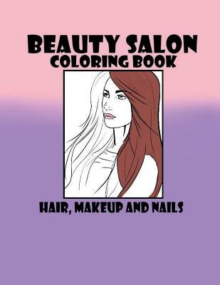 Beauty Salon Coloring Book Hair, Makeup and Nails by Mahala, T. C.