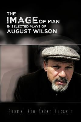 The Image of Man in Selected Plays of August Wilson by Hussein, Shamal Abu