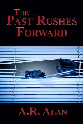 The Past Rushes Forward by Alan, A. R.