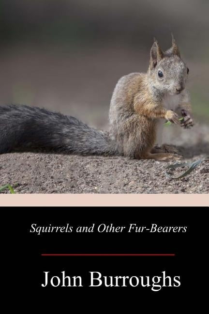 Squirrels and Other Fur-Bearers by Burroughs, John