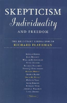 Skepticism, Individuality, and Freedom: The Reluctant Liberalism of Richard Flathman by Honig, Bonnie