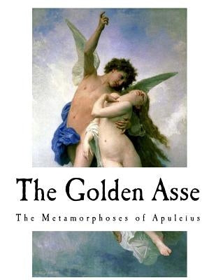 The Golden Asse: The Metamorphoses of Apuleius by Adlington, William