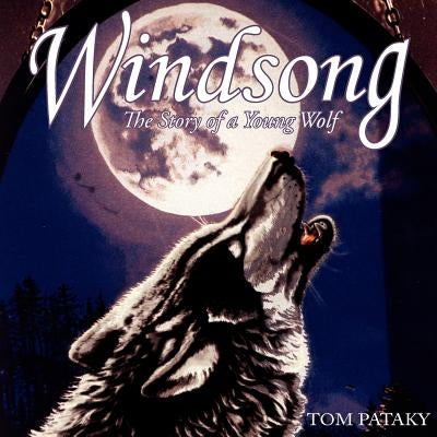 Windsong: The Story of a Young Wolf by Pataky, Tom