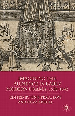 Imagining the Audience in Early Modern Drama, 1558-1642 by Low, J.