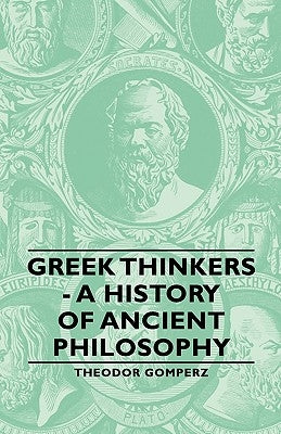 Greek Thinkers - A History of Ancient Philosophy by Gomperz, Theodor