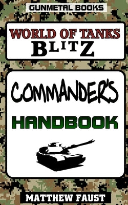 World of Tanks Blitz: Commander's Handbook by Faust, Matthew