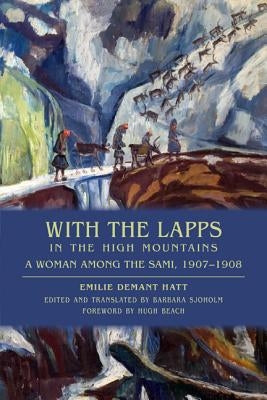 With the Lapps in the High Mountains: A Woman Among the Sami, 1907a 1908 by Demant Hatt, Emilie