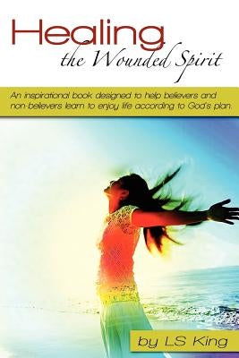 Healing the Wounded Spirit by King, Ls