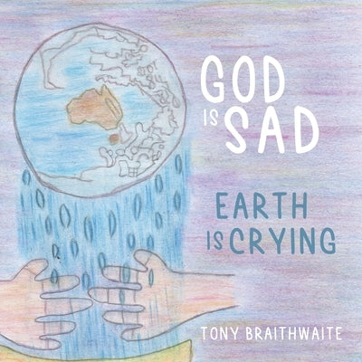 God Is Sad Earth Is Crying by Braithwaite, Tony