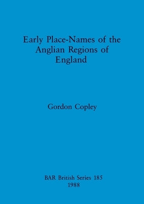 Early Place Names of the Anglian Regions of England by Copley, Gordon