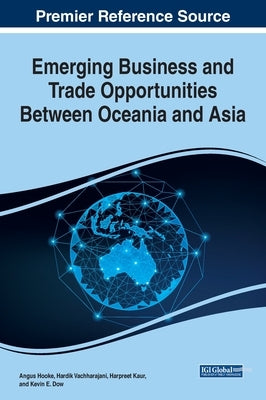 Emerging Business and Trade Opportunities Between Oceania and Asia by Hooke, Angus