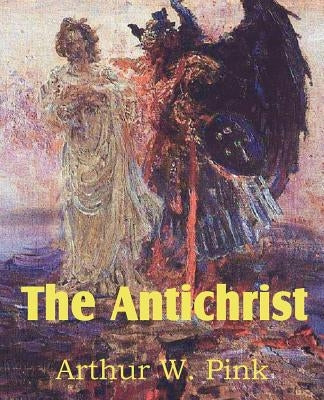 The Antichrist by Pink, Arthur W.