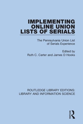 Implementing Online Union Lists of Serials: The Pennsylvania Union Lists of Serials by Carter, Ruth C.