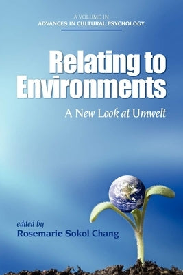 Relating to Environments: A New Look at Umwelt (PB) by Chang, Rosemarie Sokol