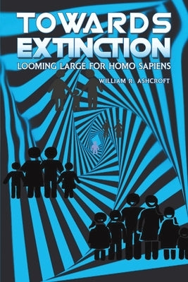 Towards Extinction by Ashcroft, William R.
