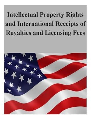 Intellectual Property Rights and International Receipts of Royalties and Licensing Fees by U. S. International Trade Commission
