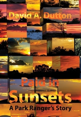 Paid in Sunsets: A Park Ranger's Story by Dutton, David a.