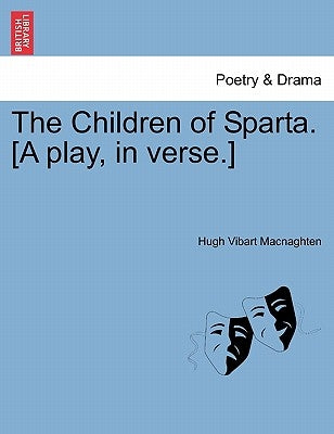 The Children of Sparta. [a Play, in Verse.] by Macnaghten, Hugh Vibart