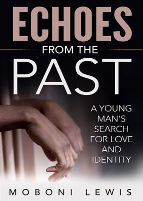 Echoes from the Past: A Young Man's Search for Love and Identity by Lewis, Moboni