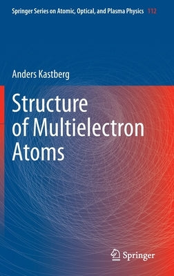 Structure of Multielectron Atoms by Kastberg, Anders