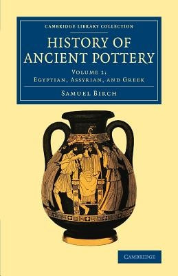 History of Ancient Pottery by Birch, Samuel