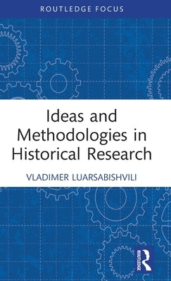 Ideas and Methodologies in Historical Research by Luarsabishvili, Vladimer