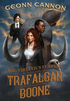 The Virtuous Feats of the Indomitable Miss Trafalgar and the Erudite Lady Boone by Cannon, Geonn