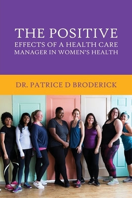 The Positive Effects of a Health Care Manager in Women's Health by Broderick, Patrice D.