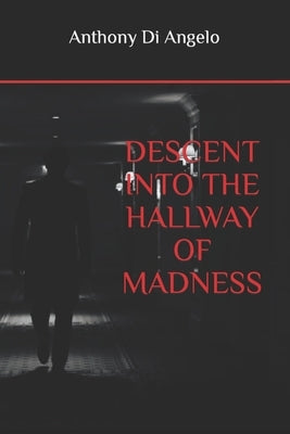 Descent Into the Hallway of Madness by Di Angelo, Anthony