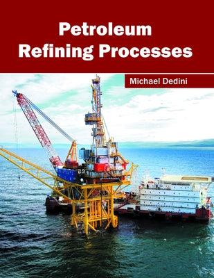 Petroleum Refining Processes by Dedini, Michael