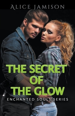 Enchanted Souls Series The Secret Of The Glow Book 3 by Jamison, Alice