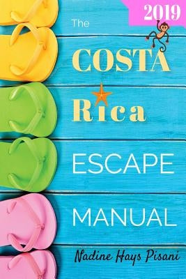 The Costa Rica Escape Manual 2019 by Pisani, Nadine Hays
