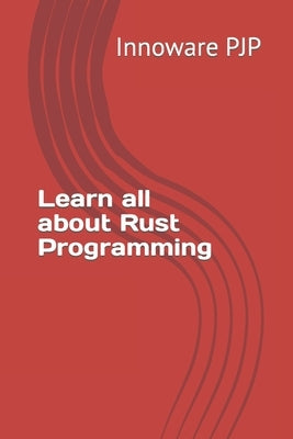 Learn all about Rust Programming by Pjp, Innoware